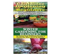 Lindsey Pylarin Container Gardening for Beginners & Winter Gardening (Tascabile)