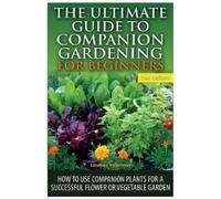 Lindsey Pylarin The Ultimate Guide to Companion Gardening for Beginn (Tascabile)