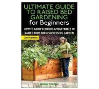 Lindsey Pylarin The Ultimate Guide to Raised Bed Gardening for Begin (Tascabile)