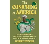 Lindsey Stewart – The Conjuring of America: Mojos & Black Women’s Magic – Copertina rigida