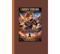 Lindsey Stirling Biography: Dance of the Strings - From YouTube Viral Star to Global Stage Sensation