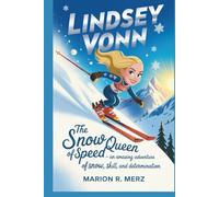 LINDSEY VONN: The Snow Queen of Speed - An Amazing Adventure of Snow, Skill, and Determination