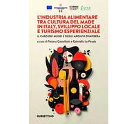 L'industria alimentare tra cultura del made in Italy, sviluppo locale e turismo esperienziale. Il caso dei musei e degli archivi d'impresa