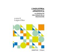 L'industria armonica. La centralità dell’uomo nella produzione