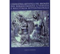 L'industria artistica del bronzo del Rinascimento a Venezia e nell'Italia setten