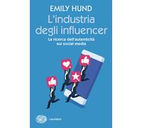 L'industria degli influencer. La ricerca dell'autenticità sui social media...