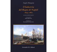 L'industria del Regno di Napoli (1859-1860) - Mangone Angelo