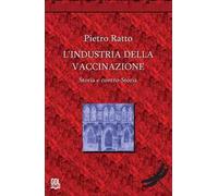 L'industria della vaccinazione. Storia e contro-storia