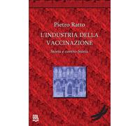 L'industria della vaccinazione. Storia e contro-storia - [GDL]