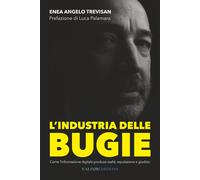 L'industria delle Bugie: Come linformazione digitale produce realtà, repu...