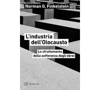 L'Industria Dell'Olocausto. Lo Sfruttamento Della Sofferenza Degli Ebrei