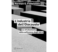 L'INDUSTRIA DELL'OLOCAUSTO. LO SFRUTTAMENTO DELLA SOFFERENZA DEGLI EBREI -