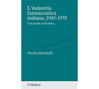 L'industria farmaceutica italiana, 1945-1978. Una storia economica