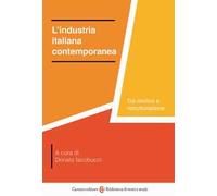 L'INDUSTRIA ITALIANA CONTEMPORANEA. TRA DECLINO E RISTRUTTURAZIONE - IACOBUCCI