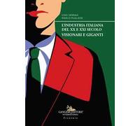 L'industria italiana del XX e XXI secolo. Visionari e giganti