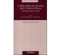 L'industria nei 150 anni dell'Unità d'Italia. Paradigmi e protagonisti - Q...