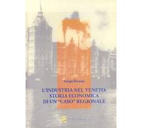 L'industria nel Veneto: storia economica di un «Caso» regionale