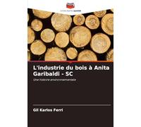 L'industrie du bois à Anita Garibaldi - SC: Une histoire environnementale