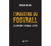 L'industrie du Football: Tome 2, Macron, L'Afrique, La FIFA