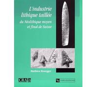 L'Industrie Lithique Taillee Du Neolithique Moyen Et Final De Suisse