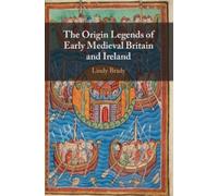 Lindy Brady The Origin Legends of Early Medieval Britain and Ireland (Tascabile)