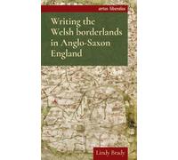 Lindy Brady Writing the Welsh Borderlands in Anglo-Saxon England (Tascabile)