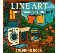 Line Art Coloring Book: Edition Suburban - Coloring Book For Adults and Teens - Featuring Peaceful Suburban Corners