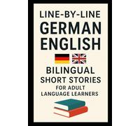 Line-by-Line German English Bilingual Short Stories For Adult Language Learners: Read German With English Support