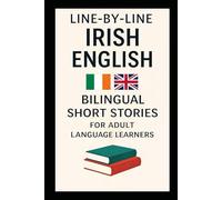 LINE-BY-LINE IRISH ENGLISH: Bilingual Short Stories for Adult Language Learners