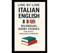 Line-by-Line Italian English Bilingual Short Stories: For Adult Language Learners