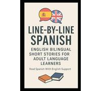 Line-by-Line Spanish English Bilingual Short Stories For Adult Language Learners: Read Spanish With English Support