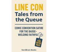 Line Con Tales from the Queue: Comic Convention Satire For the Badge-Wielding Faithful