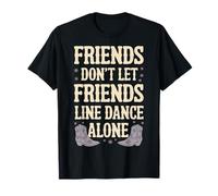 Line Dancing Friends Don't Friends Line Dance Alone Maglietta