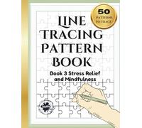 Line Tracing Pattern Book: Book 3 - Stress Relief and Mindfulness, Ink Trace the Line , Reverse Coloring Book , 50 Different Patterns.