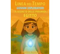 Linea del Tempo - Giovani Esploratori: Il Segreto delle Piramidi Egitto