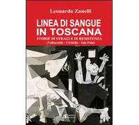 Linea di sangue in Toscana. Storie di stragi e Resistenza (Vallucciole, Civitella, San Polo)