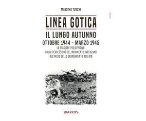 Linea Gotica. Il lungo autunno. Ottobre 1944-Marzo 1945. La stagione più difficile: dalla repressione del movimento partigiano all'inizio dello sfondamento alleato