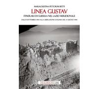 Linea Gustav. Itinerari di guerra nel Lazio meridionale. Dall'8 settembre 1943 a