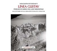 Linea Gustav. Itinerari di guerra nel Lazio meridionale. Dall'8 settembre 1943 alla liberazione di Roma del 4 giugno 1944