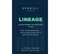 Lineage: Break Into Data Governance - Making Company Data Fit for AI, and the Career Behind Every Failed AI Project (A Field Guide)