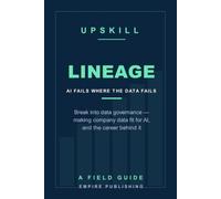 Lineage: Break Into Data Governance - Making Company Data Fit for AI, and the Career Behind Every Failed AI Project (A Field Guide)