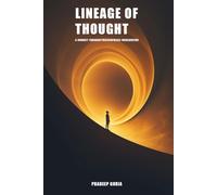 Lineage of Thought : A Journey Through Philosophical Worldviews: Tracing Ideas from Root to Rebellion - A Structured Guide to Morality, Meaning, and Society, 243 Pages , Philoshopy overview book.