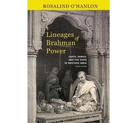 Lineages of Brahman Power: Caste, Family, and the State in Western India, 1600-1900