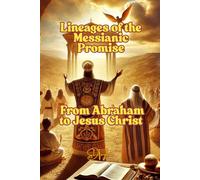 Lineages of the Messianic Promise: From Abraham to Jesus Christ