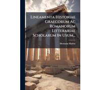 Lineamenta Historiae Graecorum Ac Romanorum Litterariae Scholarum In Usum...