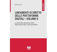 Lineamenti di diritto delle piattaforme digitali. Vol. 2: La tutela della reputazione online della persona fisica e dell'imprenditore