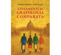 Lineamenti di grafologia comparata - Moretti Loredana, Scarfò Paolo