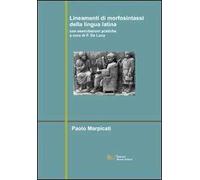 Lineamenti di morfosintassi della lingua latina. Con esercitazioni pratiche
