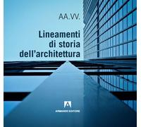 Lineamenti di storia dell'architettura - 2019 - Armando Editore