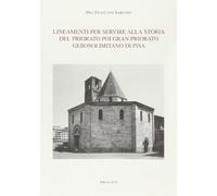 Lineamenti per servire alla storia del Priorato poi Gran Priorato Gerosolimitano di Pisa